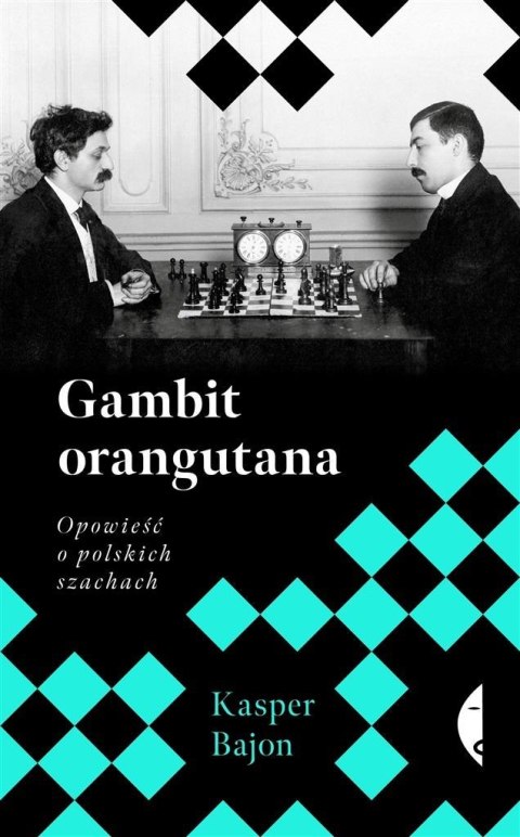 Gambit orangutana. Opowieść o polskich szachach Gambit orangutana. Opowieść o polskich szachach