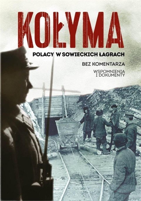 Kołyma. Polacy w sowieckich łagrach Kołyma. Polacy w sowieckich łagrach