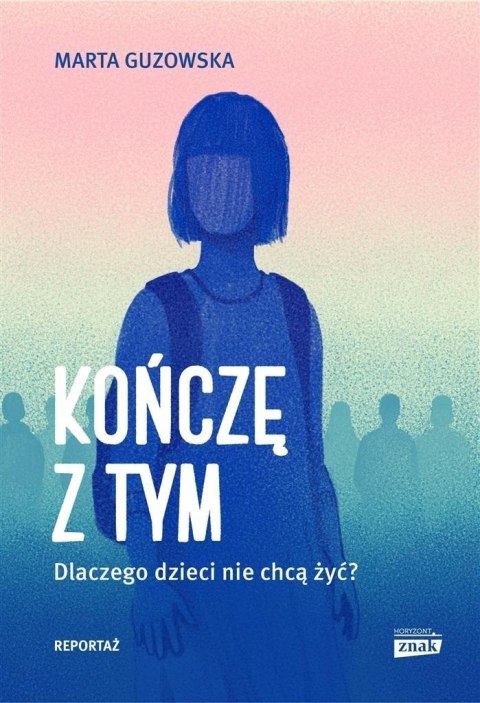 Kończę z tym. Dlaczego dzieci nie chcą żyć? Kończę z tym. Dlaczego dzieci nie chcą żyć?