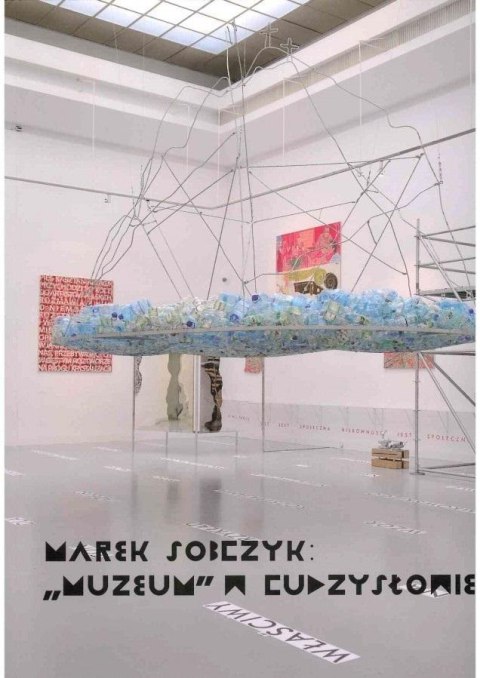 Marek Sobczyk: muzeum w cudzysłowie Marek Sobczyk: muzeum w cudzysłowie