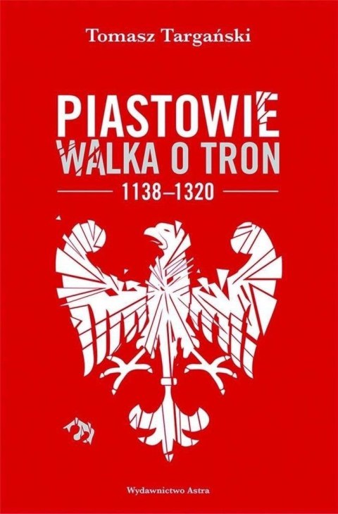 Piastowie. Walka o tron 1138-1320 w.2 Piastowie. Walka o tron 1138-1320 w.2