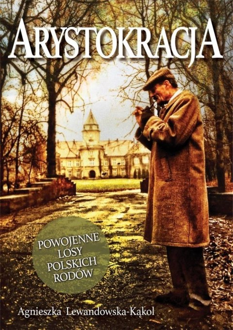 Arystokracja. Powojenne losy polskich rodów Arystokracja. Powojenne losy polskich rodów