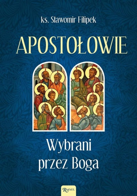 Apostołowie Wybrani przez Boga Apostołowie Wybrani przez Boga