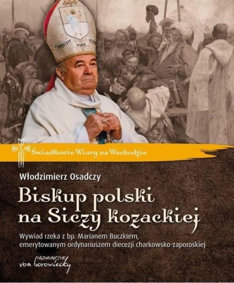 Biskup polski na Siczy kozackiej. Wywiad rzeka... Biskup polski na Siczy kozackiej. Wywiad rzeka...