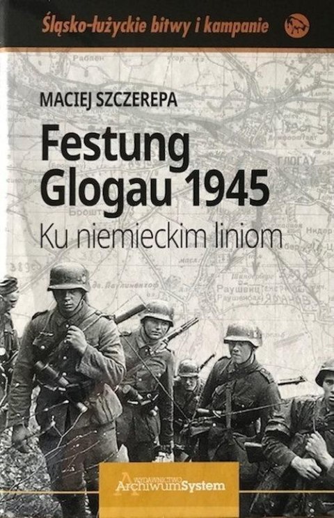 Festung Glogau 1945 Ku niemieckim liniom Festung Glogau 1945 Ku niemieckim liniom