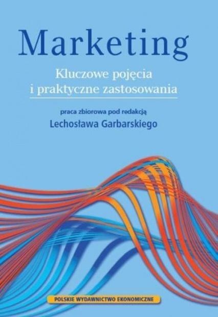 Marketing. Kluczowe pojęcia i praktyczne.. Marketing. Kluczowe pojęcia i praktyczne..