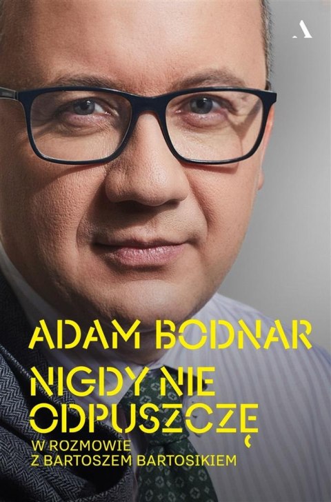 Nigdy nie odpuszczę. Adam Bodnar w rozmowie... Nigdy nie odpuszczę. Adam Bodnar w rozmowie...