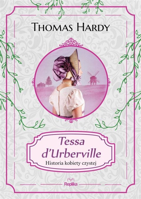 Tessa d'Urberville. Historia kobiety czystej Tessa d'Urberville. Historia kobiety czystej