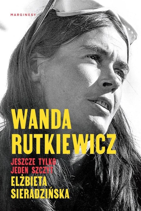 Wanda Rutkiewicz. Jeszcze tylko jeden szczyt Wanda Rutkiewicz. Jeszcze tylko jeden szczyt