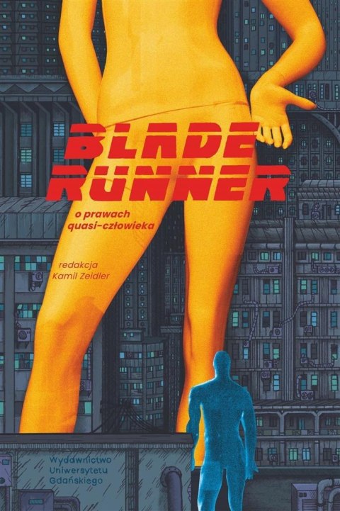 Blade Runner. O prawach quasi-człowieka Blade Runner. O prawach quasi-człowieka