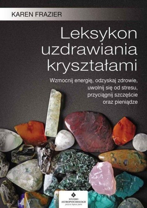 Leksykon uzdrawiania kryształami Leksykon uzdrawiania kryształami