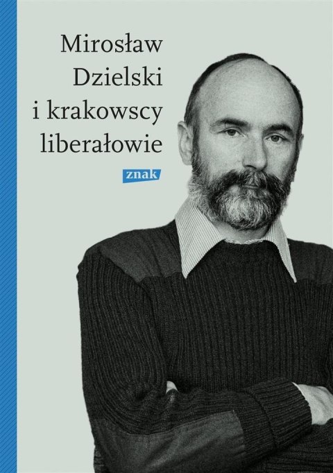 Mirosław Dzielski i krakowscy liberałowie Mirosław Dzielski i krakowscy liberałowie