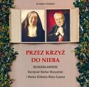 Przez krzyż do Nieba. Błogosławieni... Przez krzyż do Nieba. Błogosławieni...