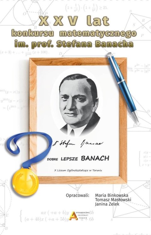 XXV lat konkursu matematycznego im. S. Banacha XXV lat konkursu matematycznego im. S. Banacha
