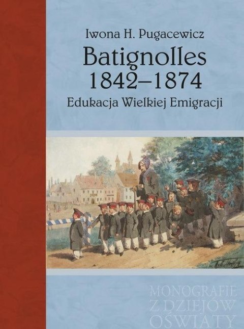 Batignolles 1842-1874. Edukacja Wielkiej Emigracji Batignolles 1842-1874. Edukacja Wielkiej Emigracji