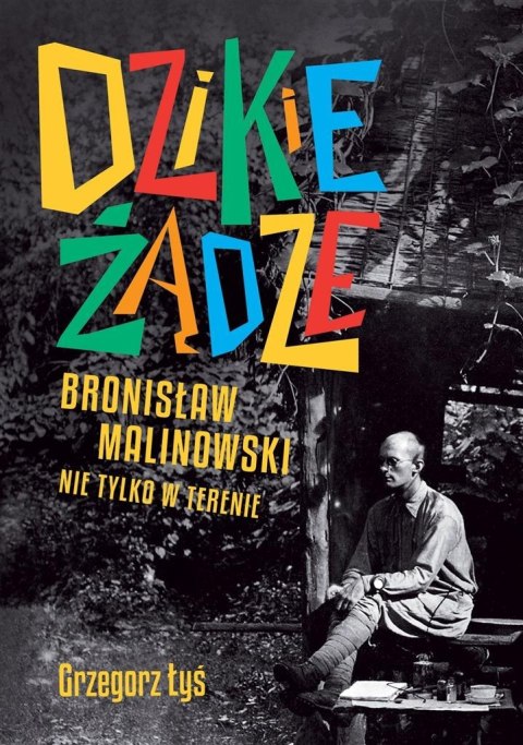 Dzikie żądze. Bronisław Malinowski nie tylko w ter Dzikie żądze. Bronisław Malinowski nie tylko w ter