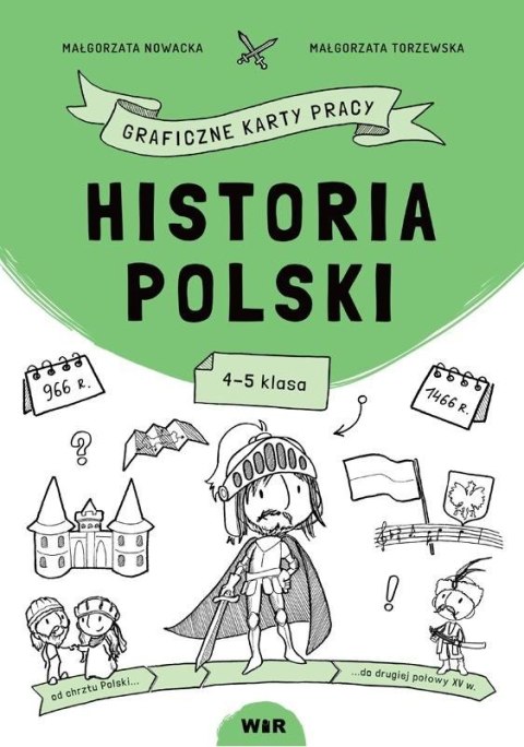 Historia Polski. Graficzne karty pracy dla kl. 4-5 Historia Polski. Graficzne karty pracy dla kl. 4-5