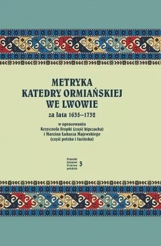 Metryka katedry ormiańskiej we Lwowie 1635-1732 Metryka katedry ormiańskiej we Lwowie 1635-1732
