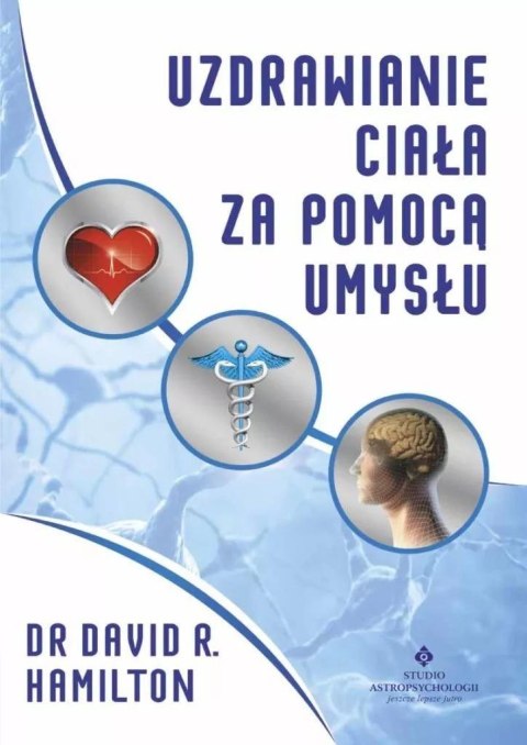 Uzdrawianie ciała za pomocą umysłu Uzdrawianie ciała za pomocą umysłu