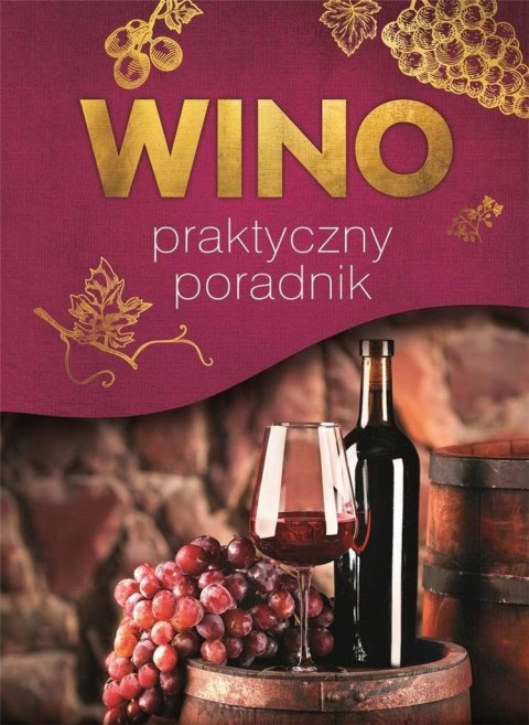 Wino. Praktyczny poradnik Wino. Praktyczny poradnik