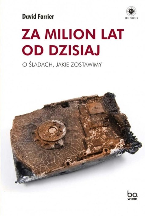 Za milion lat od dzisiaj. O śladach, jakie.. Za milion lat od dzisiaj. O śladach, jakie..