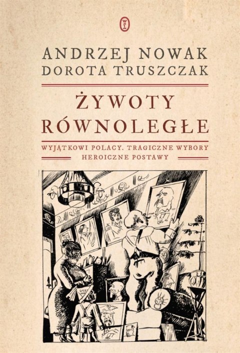 Żywoty równoległe. Wyjątkowi Polacy Żywoty równoległe. Wyjątkowi Polacy