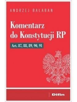 Komentarz do Konstytucji RP Art 87, 88, 89, 90, 91 Komentarz do Konstytucji RP Art 87, 88, 89, 90, 91