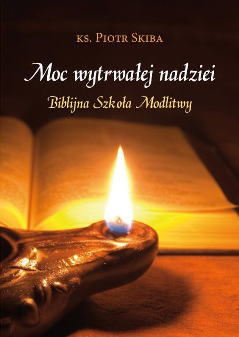 Moc wytrwałej nadziei. Biblijna szkoła modlitwy Moc wytrwałej nadziei. Biblijna szkoła modlitwy