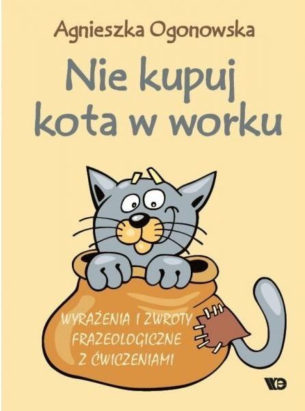 Nie kupuj kota w worku. Wyrażenia i zwroty... Nie kupuj kota w worku. Wyrażenia i zwroty...