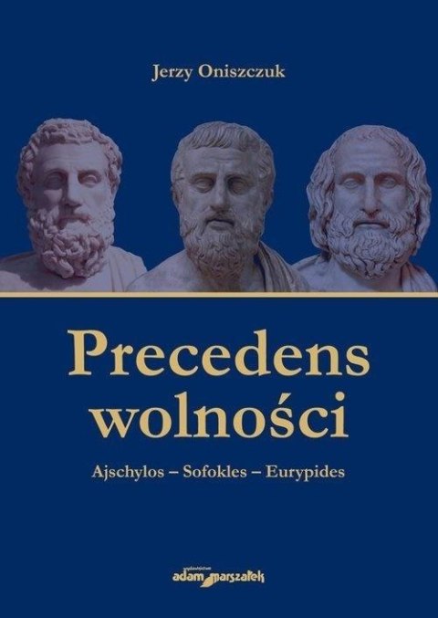 Precedens wolności. Ajschylos-Sofokles-Eurypides Precedens wolności. Ajschylos-Sofokles-Eurypides