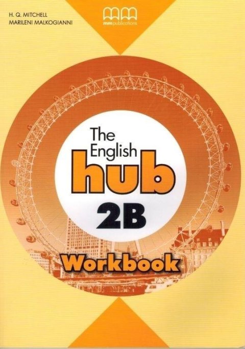 The English Hub 2B A2.2 WB MM PUBLICATIONS The English Hub 2B A2.2 WB MM PUBLICATIONS