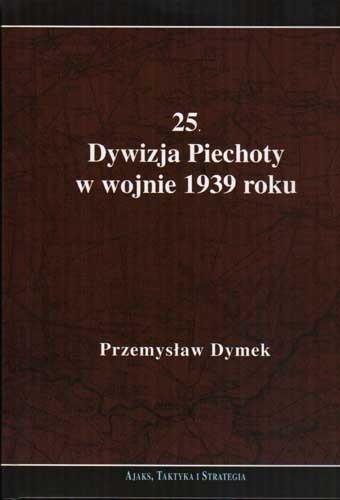 25 Dywizja Piechoty w wojnie 1939 roku 25 Dywizja Piechoty w wojnie 1939 roku