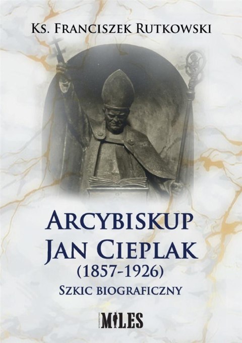 Arcybiskup Jan Cieplak (1857-1926) Arcybiskup Jan Cieplak (1857-1926)
