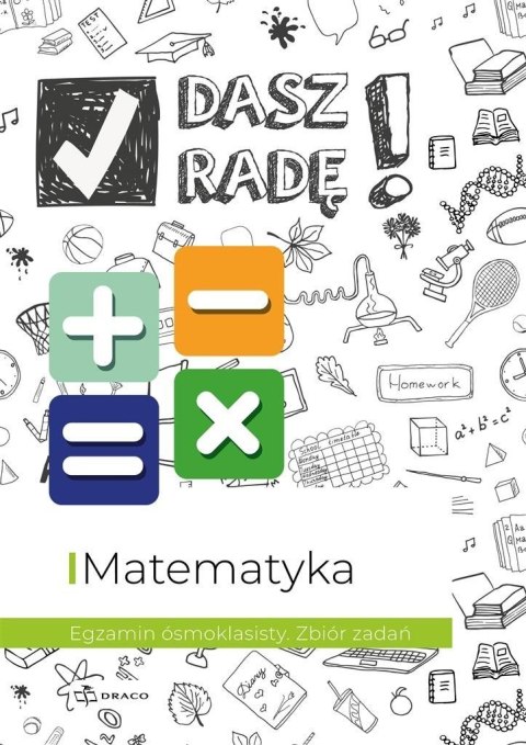 Dasz radę! Egzamin ósmoklasisty. Mat. zbiór zadań Dasz radę! Egzamin ósmoklasisty. Mat. zbiór zadań