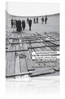 Karol kardynał Wojtyła. Fotografie Adama Bujaka Karol kardynał Wojtyła. Fotografie Adama Bujaka