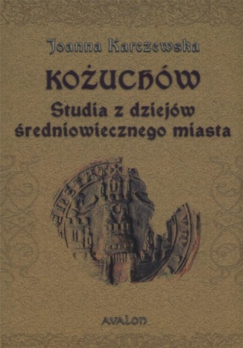 Kożuchów. Studia z dziejów średniowiecznego miasta Kożuchów. Studia z dziejów średniowiecznego miasta