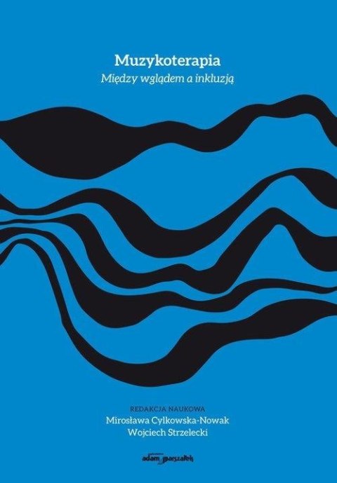 Muzykoterapia. Między wglądem a inkluzją Muzykoterapia. Między wglądem a inkluzją