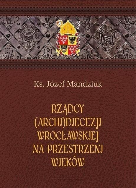 Rządcy Archidiecezji Wrocławskiej Rządcy Archidiecezji Wrocławskiej