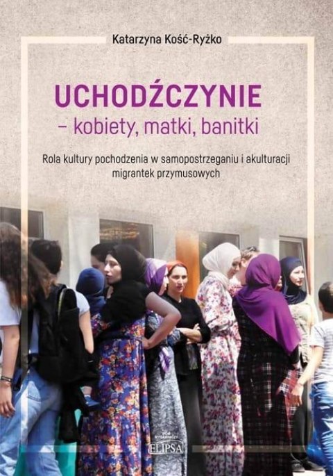Uchodźczynie - kobiety, matki, banitki Uchodźczynie - kobiety, matki, banitki
