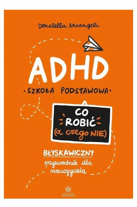ADHD. Co robić (a czego nie) ADHD. Co robić (a czego nie)