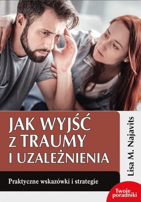 Jak wyjść z traumy i uzależnienia Jak wyjść z traumy i uzależnienia