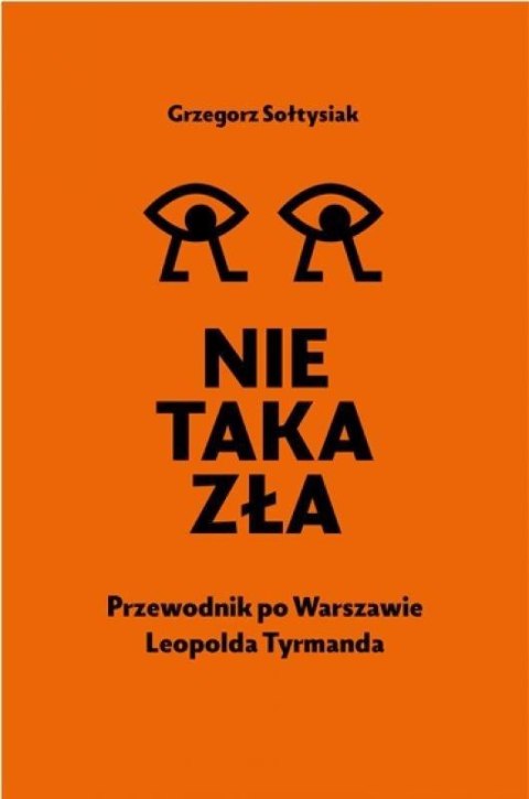Nie taka zła. Przewodnik po Warszawie L. Tymanda Nie taka zła. Przewodnik po Warszawie L. Tymanda
