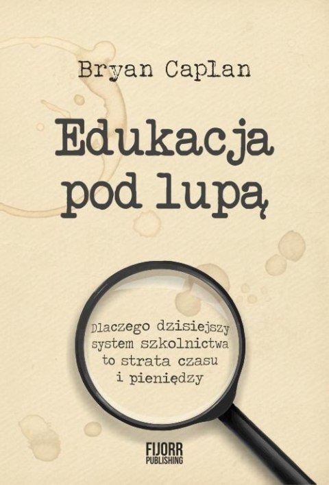 Edukacja pod lupą. Dlaczego współczesny system.. Edukacja pod lupą. Dlaczego współczesny system..