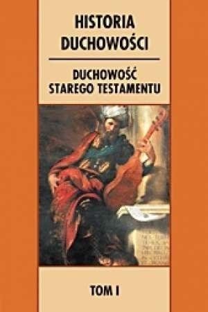 Historia duchowości. T.1 Duchowość Starego Test. Historia duchowości. T.1 Duchowość Starego Test.