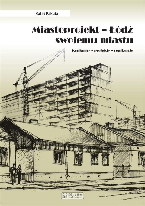 Miastoprojekt. Łódź swojemu miastu Miastoprojekt. Łódź swojemu miastu