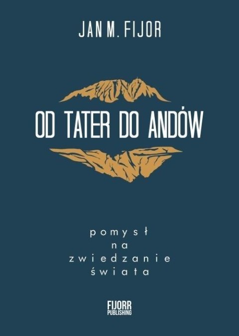 Od Tater do Andów. Pomysł na zwiedzanie świata Od Tater do Andów. Pomysł na zwiedzanie świata