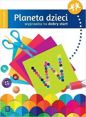 Planeta dzieci Sześciolatek Wyprawka na start WSiP Planeta dzieci Sześciolatek Wyprawka na start WSiP