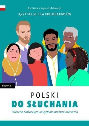 Polski do słuchania. Ćwiczenia. Poziom B1 Polski do słuchania. Ćwiczenia. Poziom B1