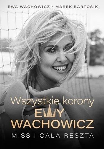 Wszystkie korony Ewy Wachowicz Wszystkie korony Ewy Wachowicz