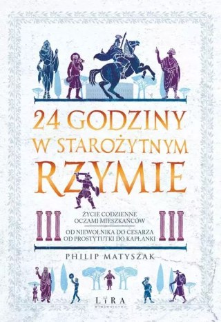 24 godziny w starożytnym Rzymie. Życie codzienne oczami mieszkańców